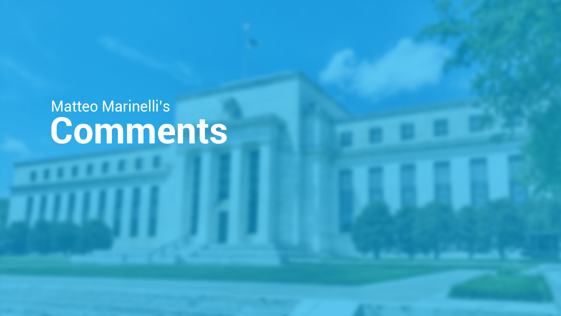 Matteo Marinelli's Comments - Federeal Reserve